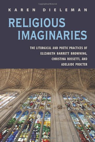 Religious Imaginaries: The Liturgical and Poetic Practices of Elizabeth Barrett Browning, Christina Rossetti, and Adelaide Procter