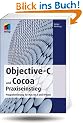 Objective-C und Cocoa Praxiseinstieg: Programmierung f�r Mac OS X und iPhone