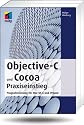 Objective-C und Cocoa Praxiseinstieg: Programmierung für Mac OS X und iPhone (mitp Professional)