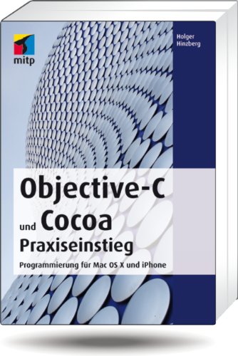 Objective-C und Cocoa Praxiseinstieg: Programmierung für Mac OS X und iPhone (mitp Professional)