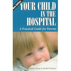 Your Child in the Hospital: A Practical Guide for Parents (Patient-Centered Guides)