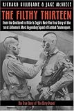 The Filthy Thirteen: From the Dustbowl to Hitlers Eagles Nest :The True Story of the101st Airbornes Most Legendary Squad of Combat Paratroopers