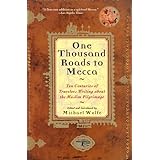 One Thousand Roads to Mecca: Ten Centuries of Travelers Writing about the Muslim Pilgrimage