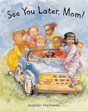 See You Later, Mom! by Northway, Jennifer (2008) Paperback