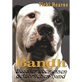 Bandit: Dossier �ber einen gef�hrlichen Hund