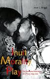 Inuit Morality Play: The Emotional Education of a Three-Year-Old