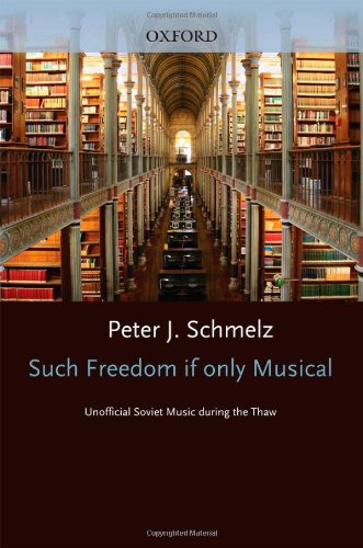 Such Freedom, If Only Musical: Unofficial Soviet Music During the Thaw