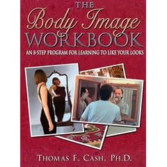 The Body Image Workbook: An 8-step Program for Learning to Like Your Looks (New Harbinger Workbooks)