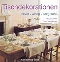 Tischdekorationen. stilvoll - witzig - zeitgem&auml;&szlig;
