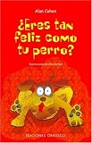 Eres Tan Feliz Como Tu Perro? (Are You As Happy As Your Dog?)