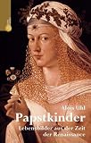 Produkt-Bild: Papstkinder. Lebensbildnisse aus der Zeit der Renaissance
