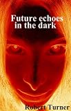 Future echoes in the dark