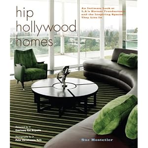 Hip Hollywood Homes: An Intimate Look at L.A.'s Hottest Trendsetters and the Inspiring Spaces They Live in