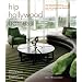 Hip Hollywood Homes: An Intimate Look at L.A.'s Hottest Trendsetters and the Inspiring Spaces They Live in