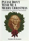 Please Don`t Wish Me a Merry Christmas: A Critical History of the Separation of Church and State (Critical America Series)
