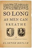 So Long as Men Can Breathe: The Untold Story of Shakespeare's Sonnets (ISBN: B0029K89J8)