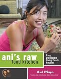 Ani's Raw Food Kitchen: Easy, Delectable Living Foods Recipes