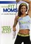 Fabulously Fit Moms: Upper Body Blast
