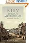 Kiev, Jewish Metropolis: A History, 1859-1914 (The Modern Jewish Experience)
