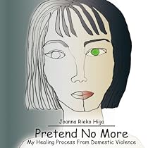 Pretend No More: My Healing Process from Domestic Violence