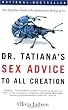Dr. Tatiana's Sex Advice to All Creation: The Definitive Guide to the Evolutionary Biology of Sex