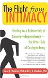 The Flight from Intimacy: Healing Your Relationship of Counter-dependence - the Other Side of Co-dependency