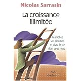 Croissance illimit�e (La): Multipliez vos r�sultats et vivez la vie dont vous r�vez!by Nicolas Sarrasin