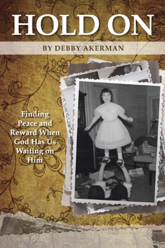 Hold On: Finding peace and reward when God has us waiting on Him