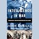 Intelligence in War: Knowledge of the Enemy from Napoleon to Al-Qaeda