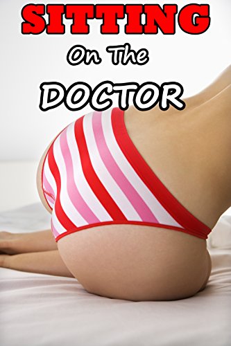 Sitting on the Doctor (Naughty Babysitter Taboo Romance Story)(Older Man Younger Woman First Time Pregnancy Tale)(Age of Seduction)(Mature, Alpha, Hot, and Strict Book)
