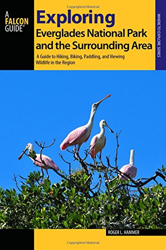 Exploring Everglades National Park and the Surrounding Area: A Guide to Hiking, Biking, Paddling, and Viewing Wildlife in the Region (Exploring Series), by Roger L. Hammer Exploring Everglades National Park and the Surrounding Area: A Guide to Hiking, Biking, Paddling, and Viewing Wildlife in the Region (Exploring Series), by Roger L. Hammer