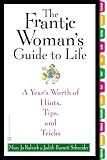 The Frantic Womans Guide to Life: A Years Worth of Hints, Tips, and Tricks