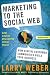 Marketing to the Social Web: How Digital Customer Communities Build Your Business Marketing to the Social Web: How Digital Customer Communities Build Your Business