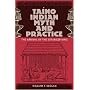 Taino Indian Myth and Practice: The Arrival of the Stranger King (Florida Museum of Natural History: Ripley P. Bullen Series)