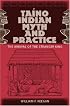Taino Indian Myth and Practice: The Arrival of the Stranger King (Florida Museum of Natural History: Ripley P. Bullen Series)