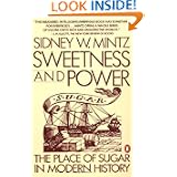 Sweetness and Power: the Place of Sugar in Modern History by Sidney Wilfred Mintz