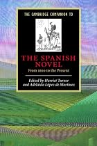 The Cambridge Companion to the Spanish Novel: From 1600 to the Present (Cambridge Companions to Literature)