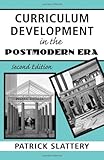 Curriculum Development in the Postmodern Era: Teaching and Learning in an Age of Accountability (Critical Education Practice S)