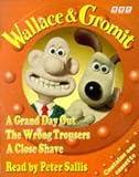 Wallace and Gromit: A Grand Day Out, The Wrong Trousers, A Close Shave (BBC Radio Collection)