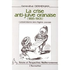 La crise anti-juive oranaise, 1895-1905: L'antis�mitisme dans l'Alg�rie coloniale
