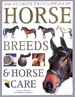 The Ultimate Encyclopedia of Horse Breeds and Horse Care