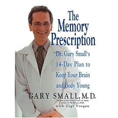 The Memory Prescription: Dr. Gary Small's 14-Day Plan to Keep Your Brain and Body Young
