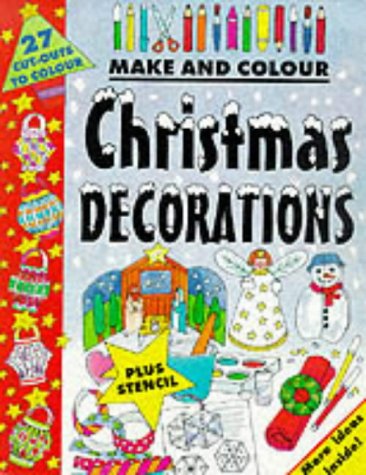 Make and Colour Christmas Decorations (Make & Colour)