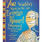 You Wouldn't Want to Be an Egyptian Mummy (You Wouldn't Want To)