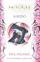 Principles of Aikido: The Only Introduction You'll Ever Need (Thorsons Principles)