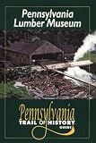 Pennsylvania Lumber Museum: Pennsylvania Trail of History Guide (Pennsylvania Trail of History Guides): Pennsylvania Trail of History Guide (Pennsylvania Trail of History Guides)