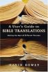 A User's Guide To Bible Translations: Making The Most Of Different Versions