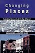 Changing Places: Rebuilding Community in the Age of Sprawl