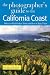 The Photographer's Guide to the California Coast: Where to Find Perfect Shots and How to Take Them