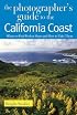 The Photographer's Guide to the California Coast: Where to Find Perfect Shots and How to Take Them